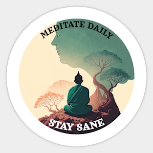 Meditate daily, stay sane Sticker